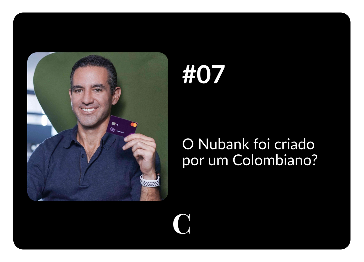 #07 - O Nubank foi criado por um Colombiano?
