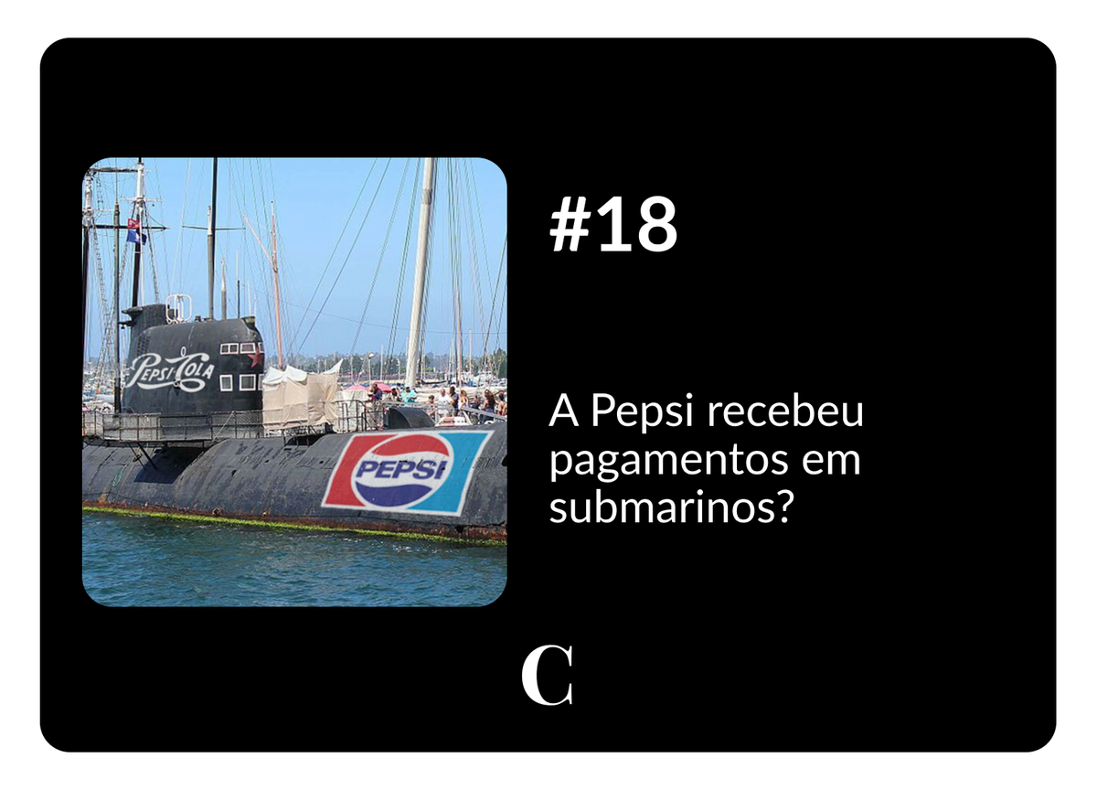 #18 - A Pepsi recebeu pagamentos em submarinos?