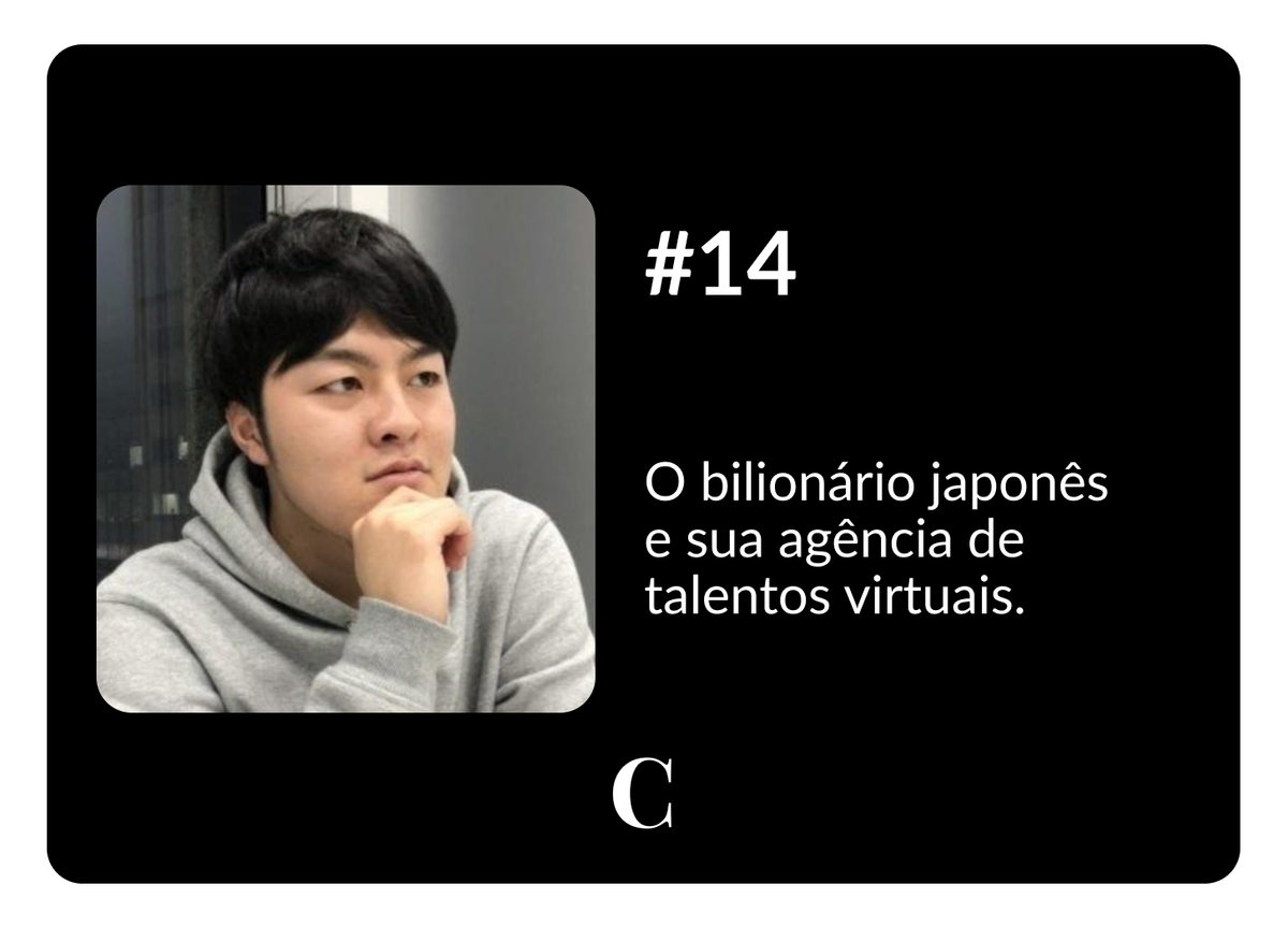 #14 - O bilionário japonês e sua agência de talentos virtuais.