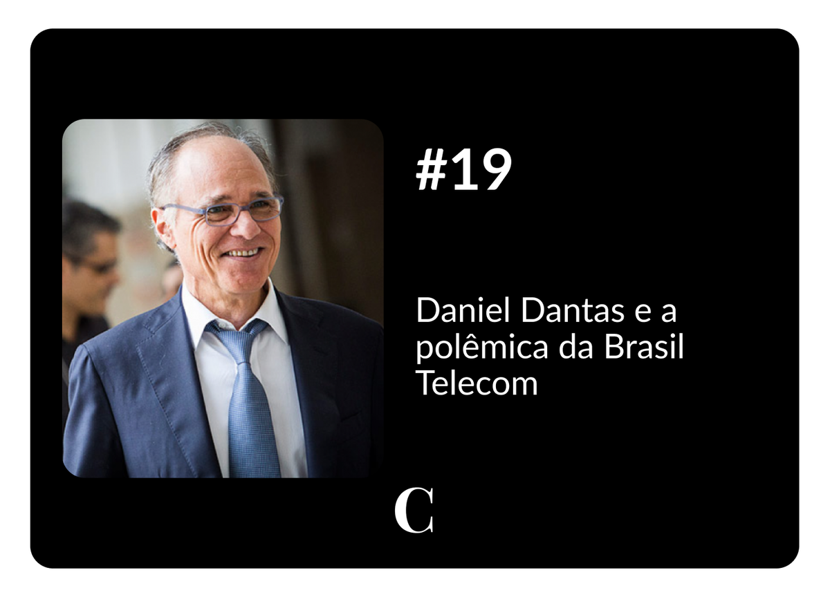 #19 - Daniel Dantas e a polêmica da Brasil Telecom