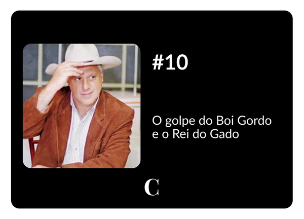 #10 - O golpe do Boi Gordo e o Rei do Gado