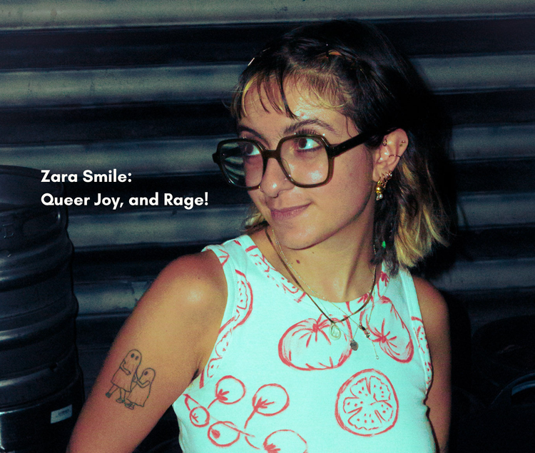 Zara Smile: Queer Joy, and Rage!