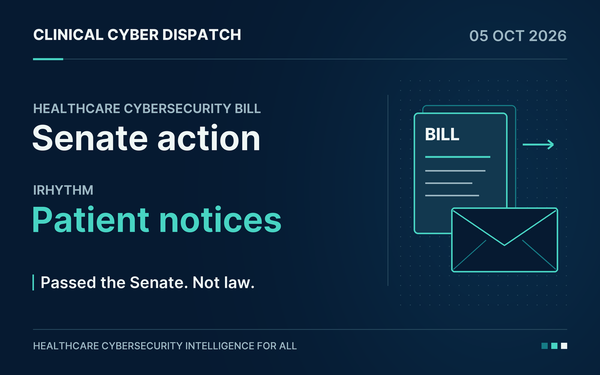 Clinical Cyber Dispatch, October 5, 2026. Senate-passed healthcare cybersecurity bill, not law; iRhythm patient notices. Stylized bill and envelope on navy and teal.