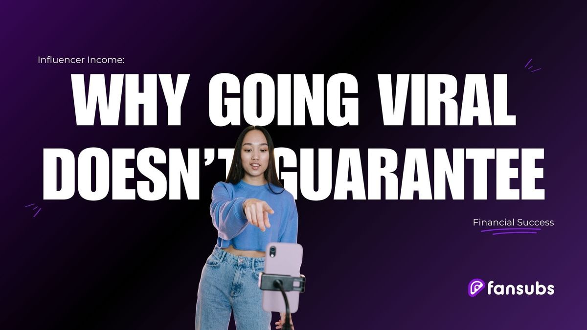 Influencer Income: Why Going Viral Doesn't Guarantee Financial Success