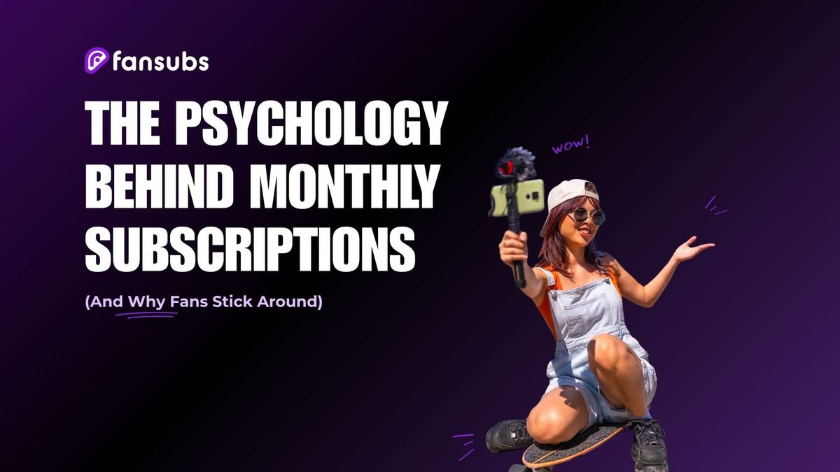 The Psychology Behind Monthly Subscriptions (And Why Fans Stick Around)