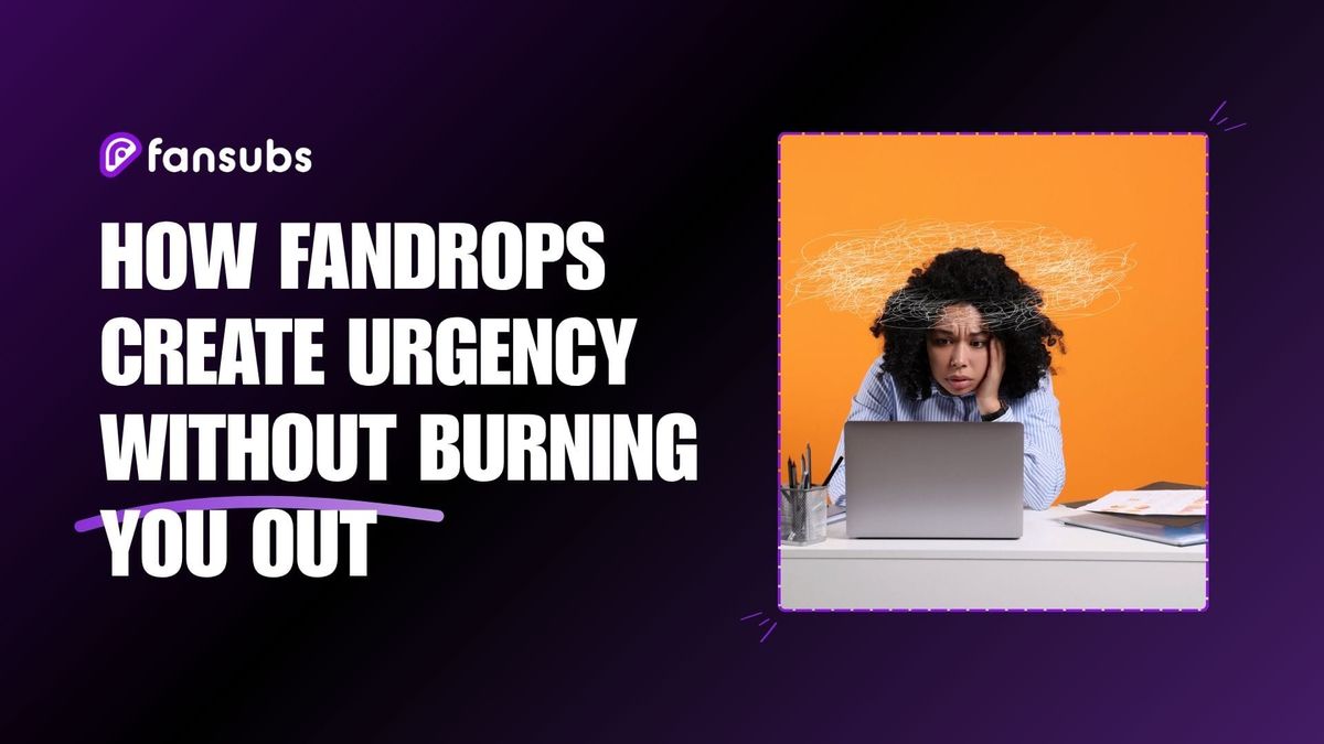 How FanDrops Create Urgency Without Burning You Out