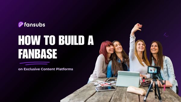How to Build a Fanbase on Exclusive Content Platforms
