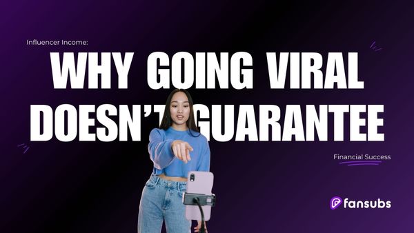 Influencer Income: Why Going Viral Doesn't Guarantee Financial Success
