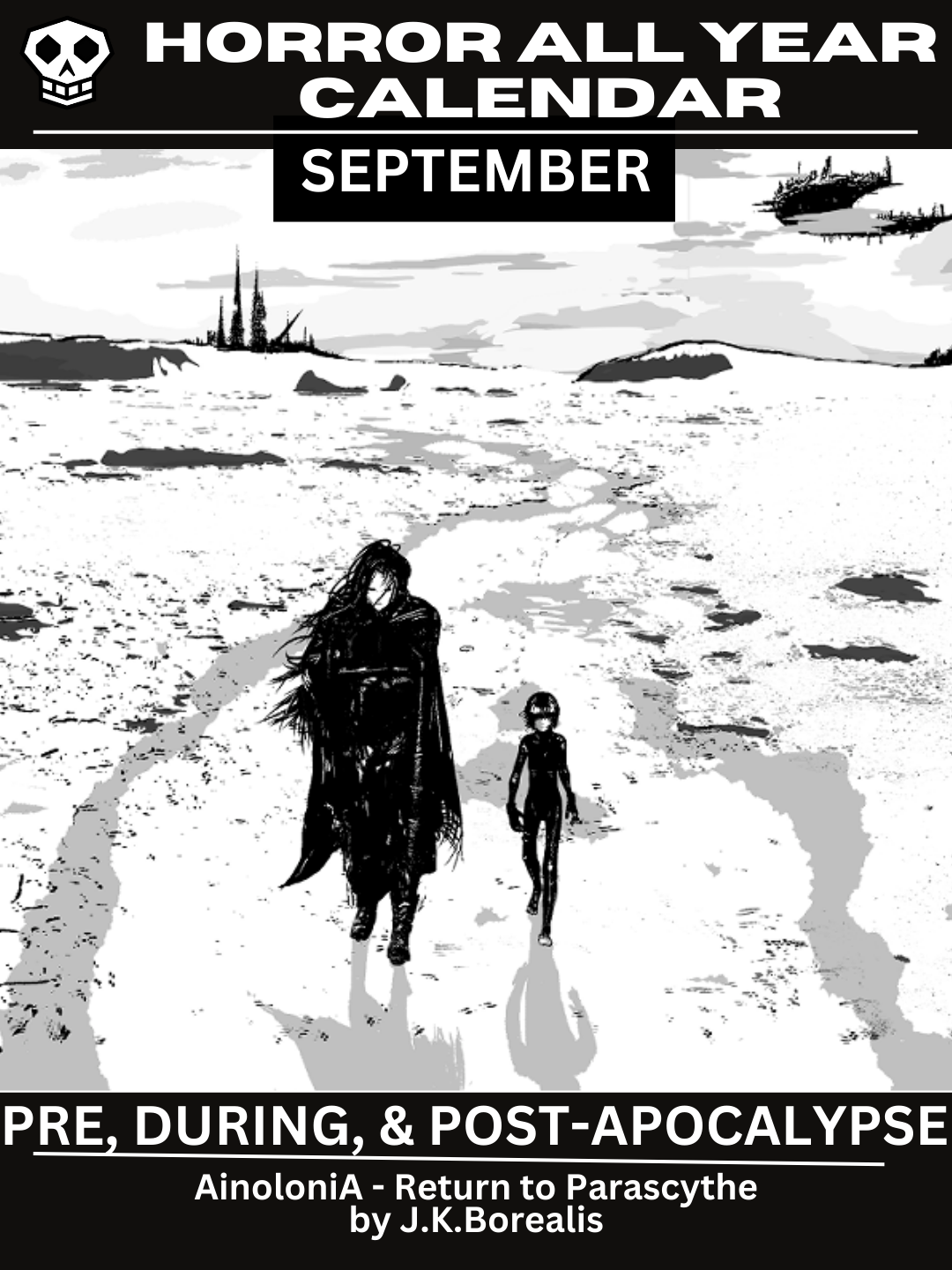Horror All Year Calendar: September | Pre, During, and Post-Apocalypse Featuring AinoloniA - Return to Parascythe by J.K.Borealis. The main graphic has an adult person with long black hair in a black outfit and cape. Walking next to them is a young person with shoulder length black hair and a similar tight black outfit. They both face towards the viewer, a barren landscape outfitted with distant ruins spreads out behind them. 
