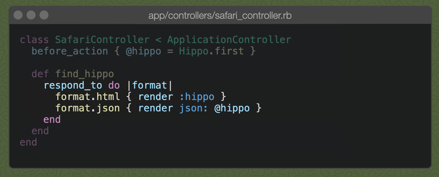 A Rails controller action with: respond_to do |format| { format.html { render :hippo }; format.json { render json: @hippo } }