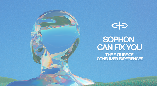 Sophon Can Fix You: The Future of Consumer Experiences