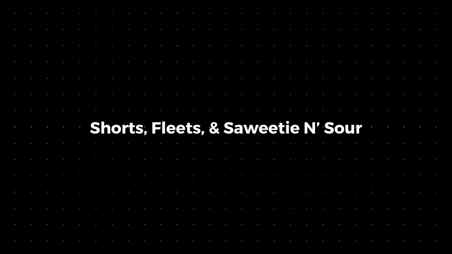 💌: Shorts, Fleets, & Saweetie N’ Sour