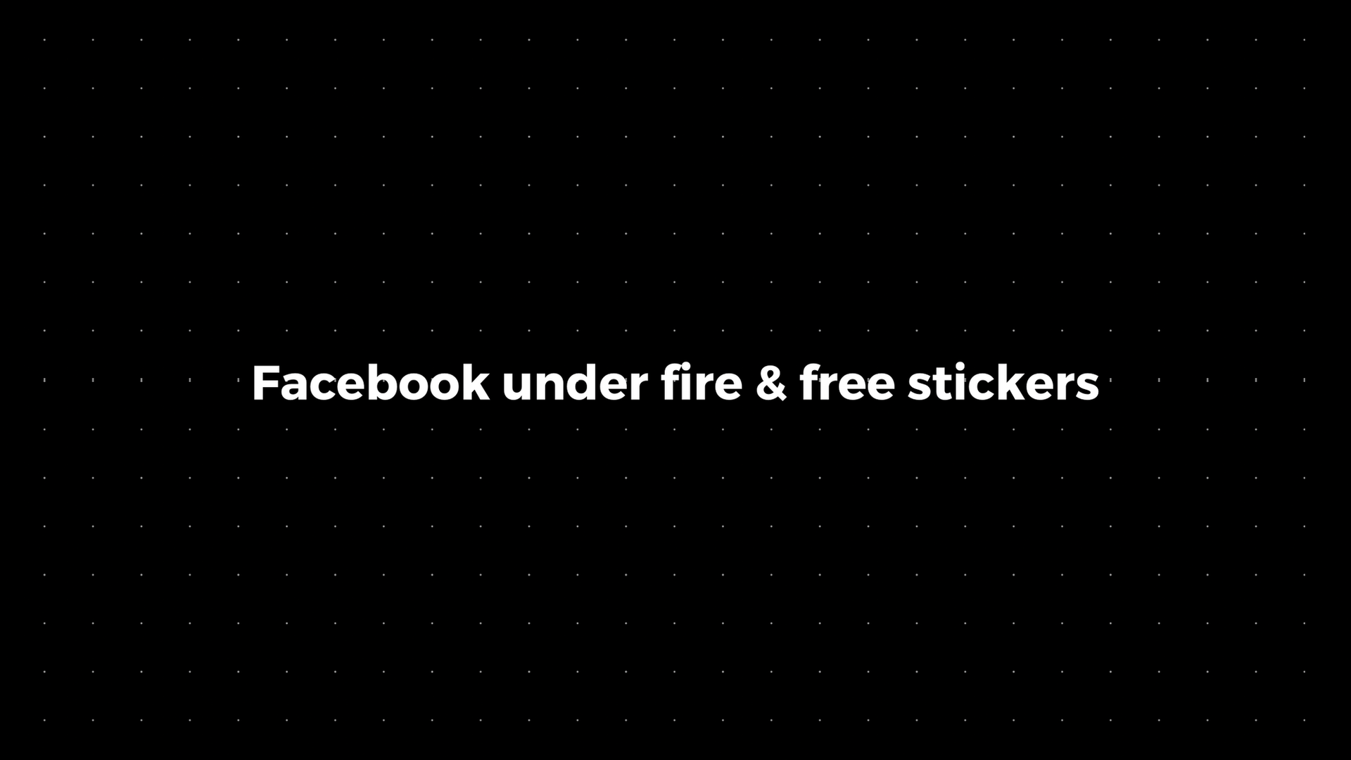 💌: Facebook under fire & free stickers