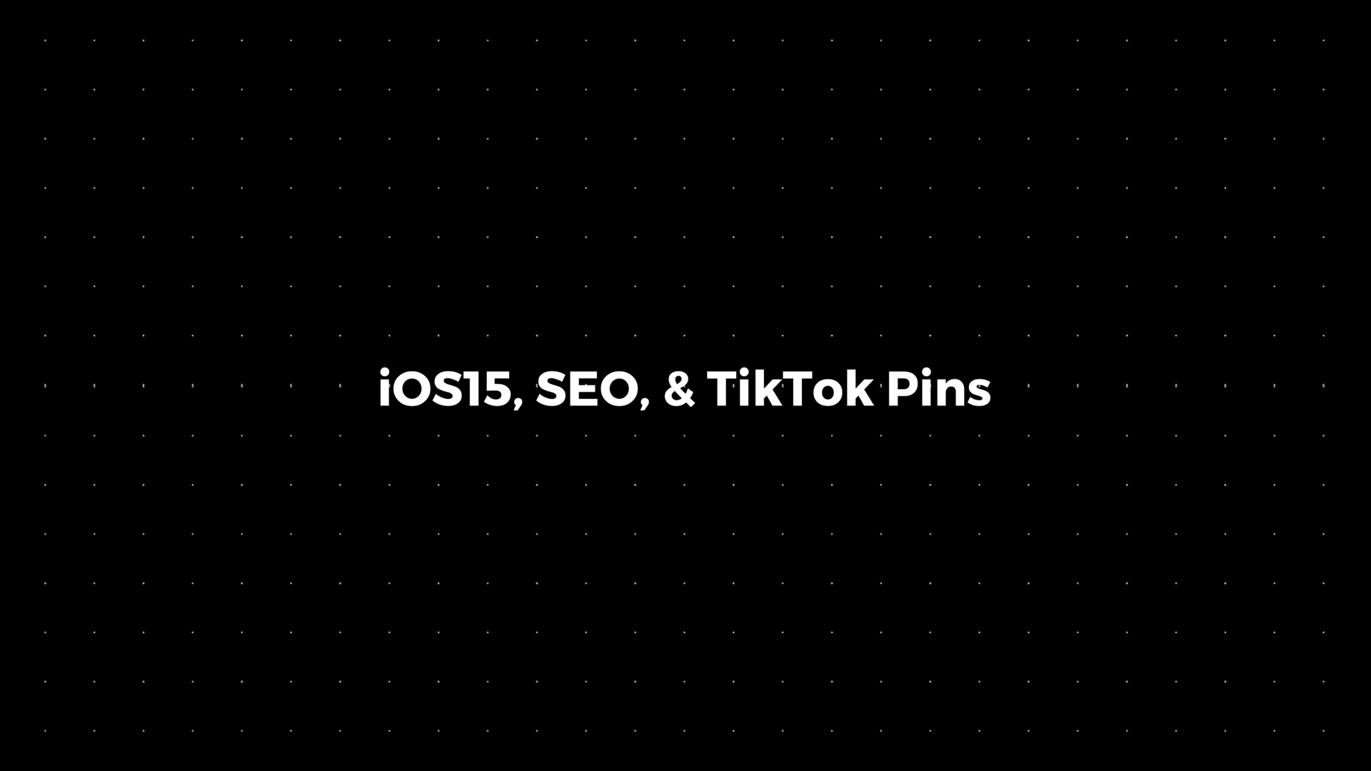 💌: iOS15, SEO, & TikTok Pins
