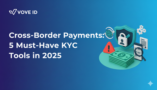 Cross-Border Payments: 5 Must-Have KYC Tools in 2025