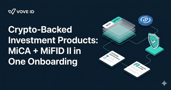 Crypto-Backed Investment Products: MiCA + MiFID II in One Onboarding