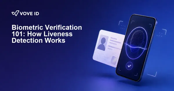 Biometric Verification 101: How Liveness Detection Works