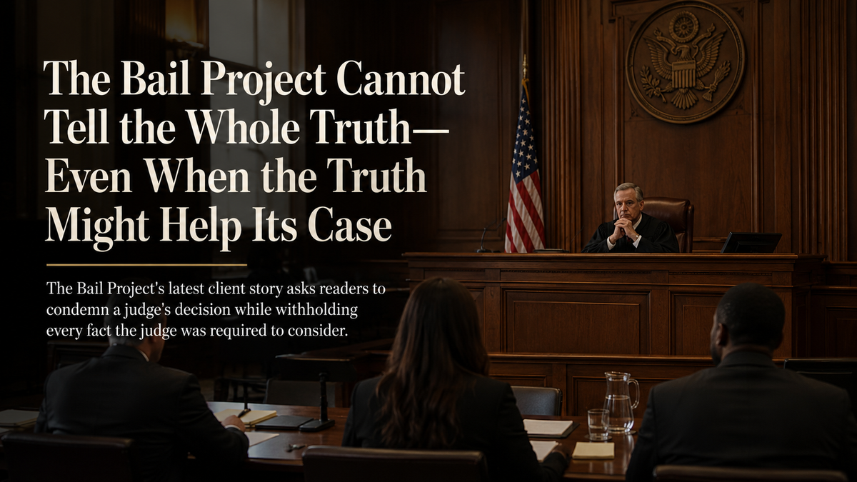 The Bail Project Cannot Tell the Whole Truth—Even When the Truth Might Help Its Case