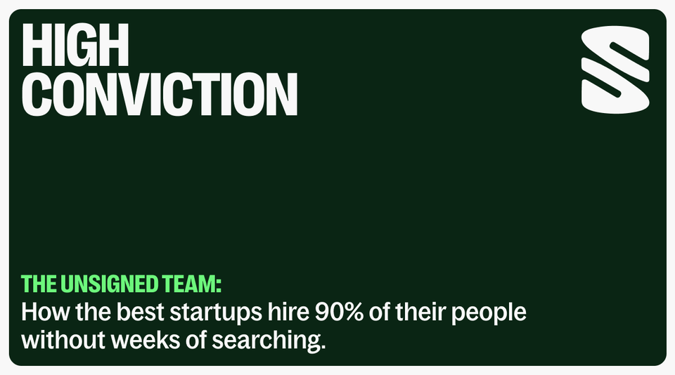 The Unsigned Team: How the best startups hire 90% of their people without weeks of searching.