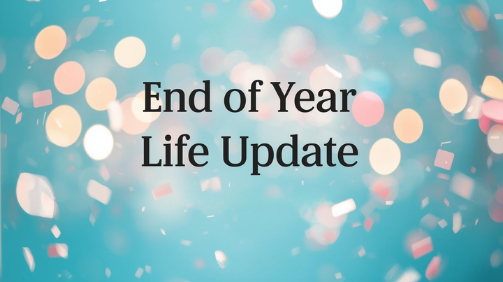2025 End of Year Life Update