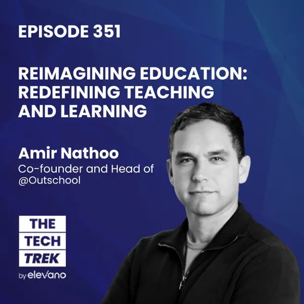 Amir Nathoo on the The Tech Trek Podcast: Reimagining Education for the Future