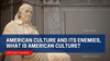 American Culture and Its Enemies, What is American Culture?