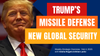 Strategic Overview: Trump's Missile Defense, New Global Security, and the Golden Age