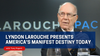 Lyndon LaRouche Presents America's Manifest Destiny Today