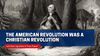 Saturday Class - The American Revolution was a Christian Revolution - June 20, 2026
