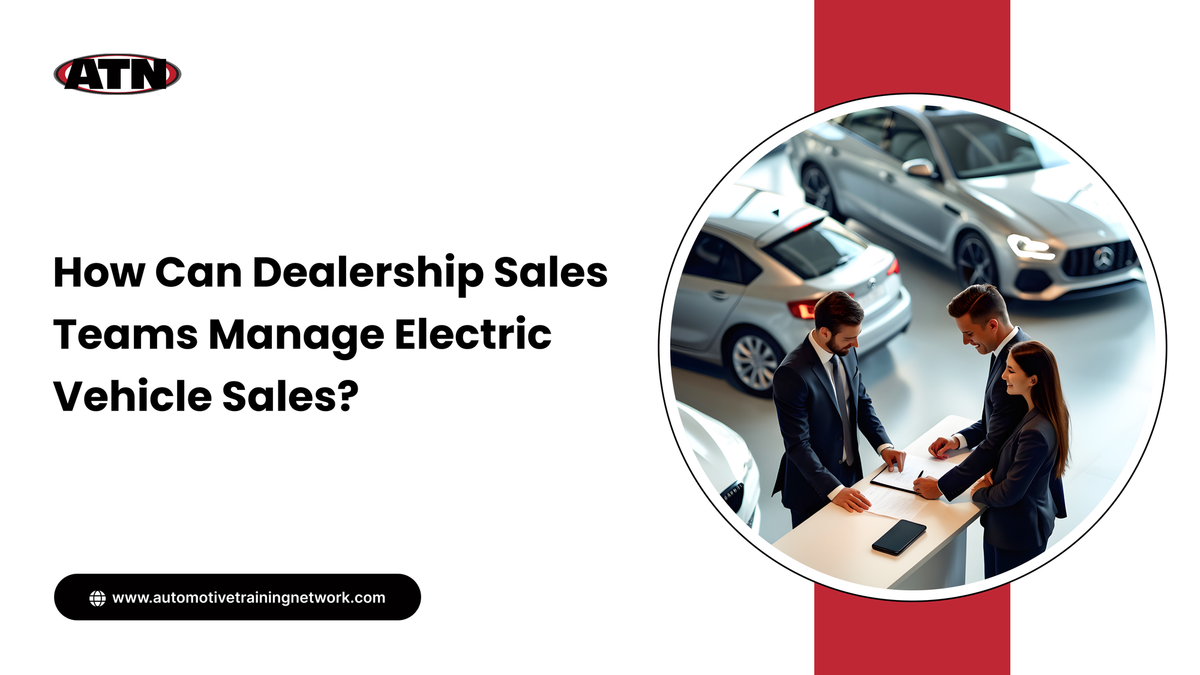 How Can Dealership Sales Teams Manage Electric Vehicle Sales?