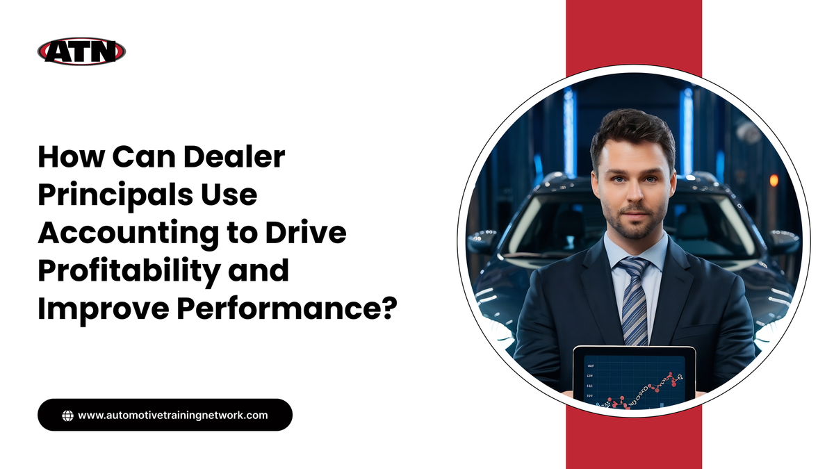 How Can Dealer Principals Use Accounting to Drive Profitability and Improve Performance?