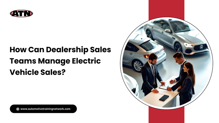 How Can Dealership Sales Teams Manage Electric Vehicle Sales?