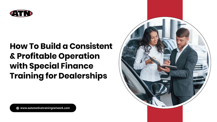 How To Build a Consistent & Profitable Operation with Special Finance Training for Dealerships