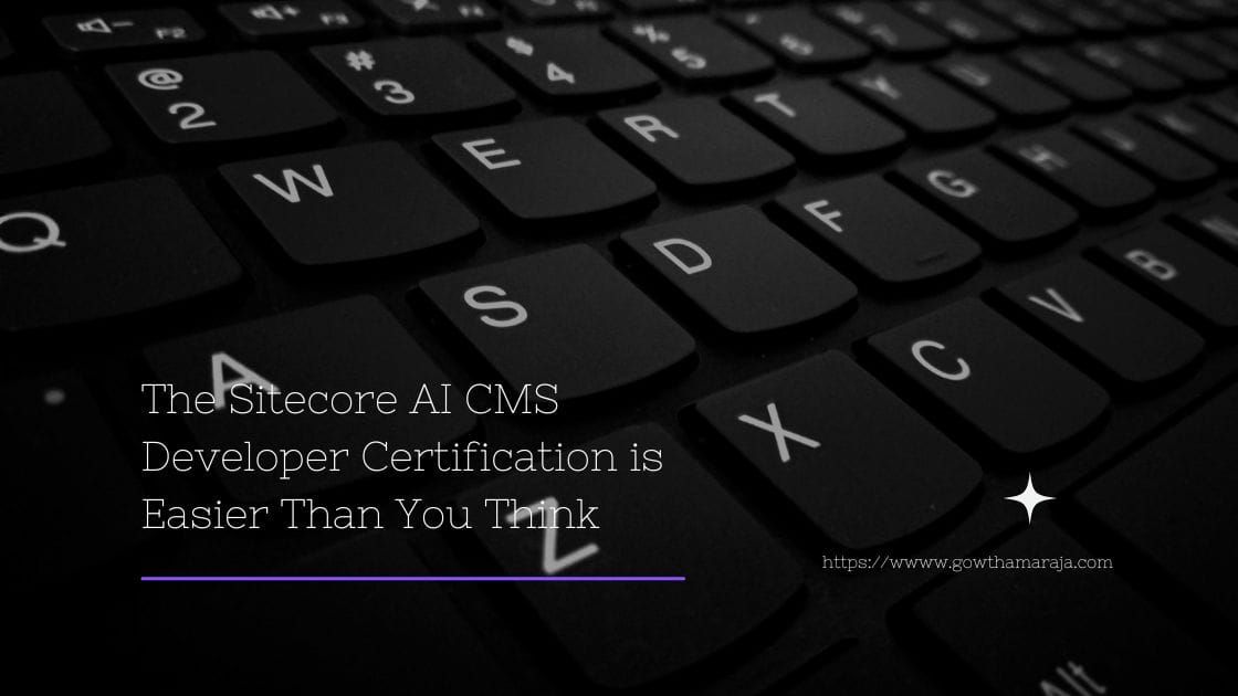 The Sitecore AI CMS Developer Certification is Easier Than You Think