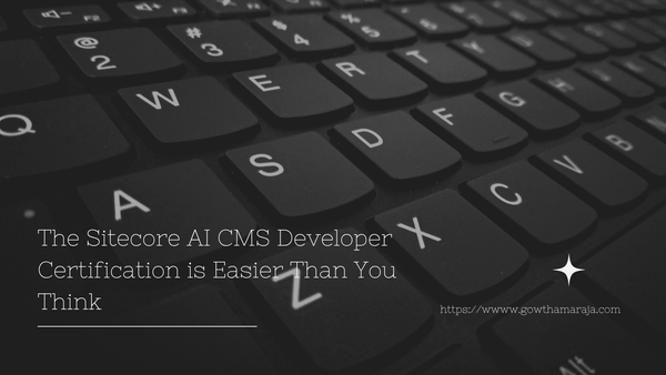 The Sitecore AI CMS Developer Certification is Easier Than You Think