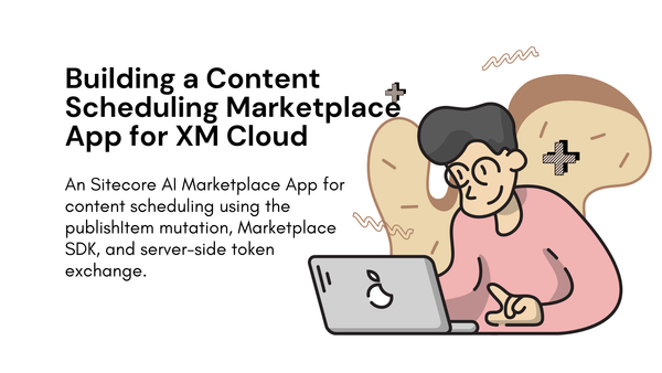 Building a Content Scheduling Marketplace App for XM Cloud
