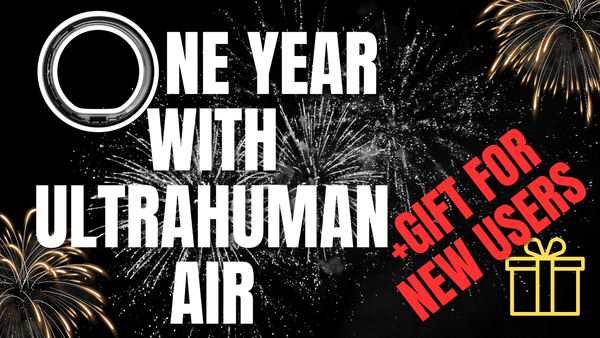 My year with Ultrahuman AIR + 🎁Anniversary campaign