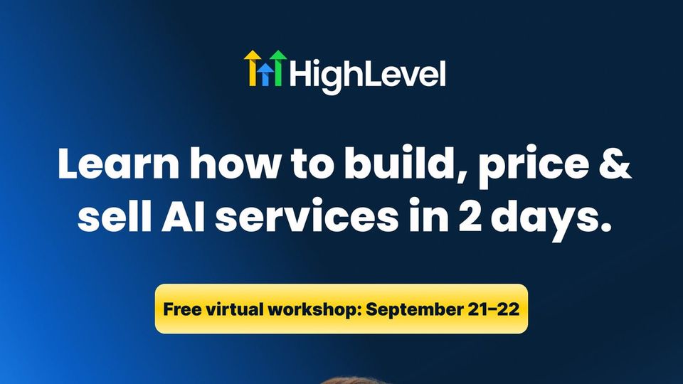 HighLevel free virtual workshop, learn how to build, price and sell AI services in 2 days, September 21-22