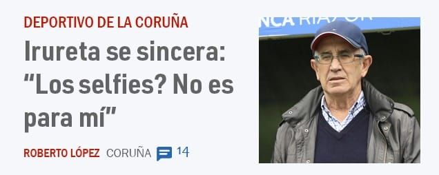 DEPORTIVO DE LA CORUÑA. Irureta se sincera: "Los selfies? No es para mí"