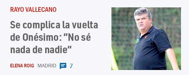 RAYO VALLECANO. Se complica la vuelta de Onésimo: "No sé nada de nadie"