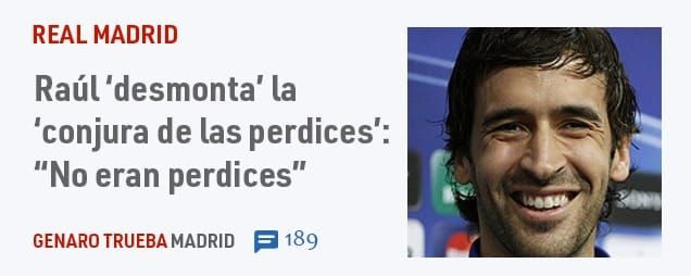 REAL MADRID. Raúl 'desmonta' la 'conjura de las perdices': "No eran perdices"