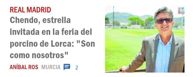 REAL MADRID. Chendo, estrella invitada en la feria del porcino de Lorca: "Son como nosotros"
