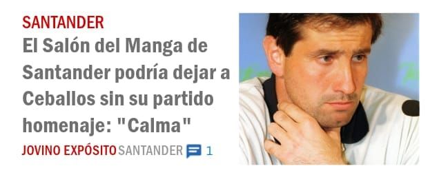 SANTANDER. El Salón del Manga de Santander podría dejar a Ceballos sin su partido homenaje: "Calma"