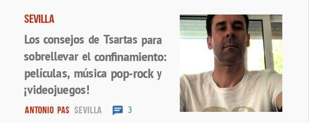 SEVILLA. Los consejos de Tsartas para sobrellevar el confinamiento: películas, música pop-rock y videojuegos!