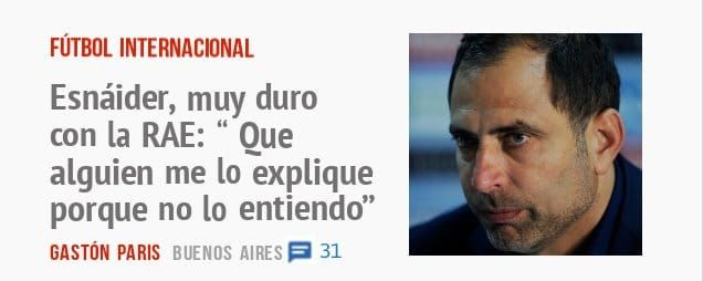 FÚTBOL INTERNACIONAL. Esnáider, muy duro con la RAE: " Oue alguien me 10 explique porque no 10 entiendo"