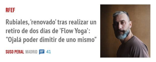 RFEF. Rubiales, 'renovado' tras realizar un retiro de dos días de 'Flow Yoga': "Ojalá poder dimitir de uno mismo"