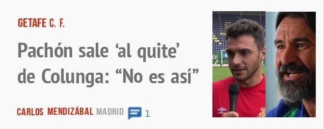GETAFE C. F.. Pachón sale 'al quite' de Colunga: "No es así"