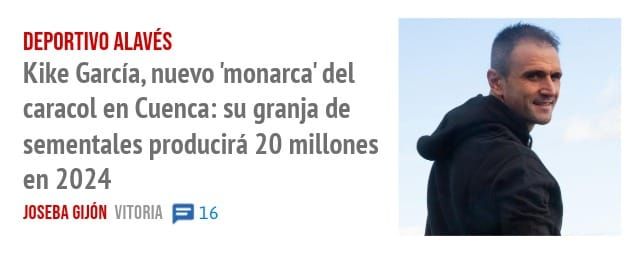 DEPORTIVO ALAVÉS. Kike García, nuevo 'monarca' del caracol en Cuenca: su granja de sementales producirá 20 millones en 2024
