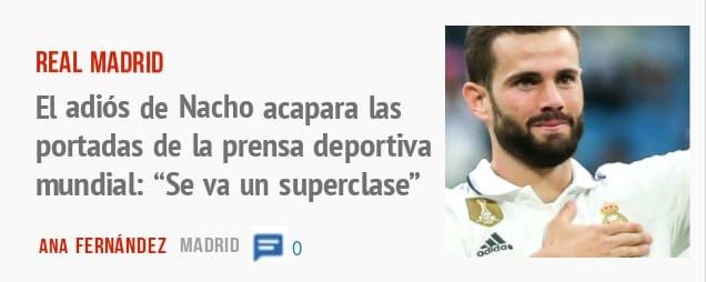 REAL MADRID. El adiós de Nacho acapara las portadas de la prensa deportiva mundial: "Se va un superclase"