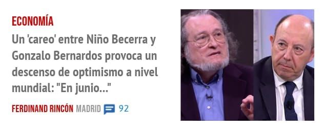 ECONOMÍA. Un 'careo' entre Niño Becerra y Gonzalo Bernardos provoca un descenso de optimismo a nivel mundial: "En junio..."